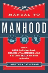 The Manual to Manhood How to Cook the Perfect Steak